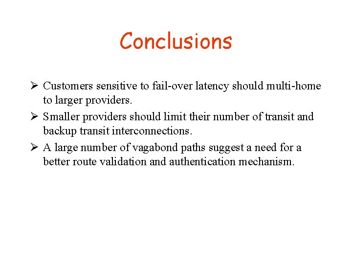 Conclusions Ø Customers sensitive to fail-over latency should multi-home to larger providers. Ø Smaller