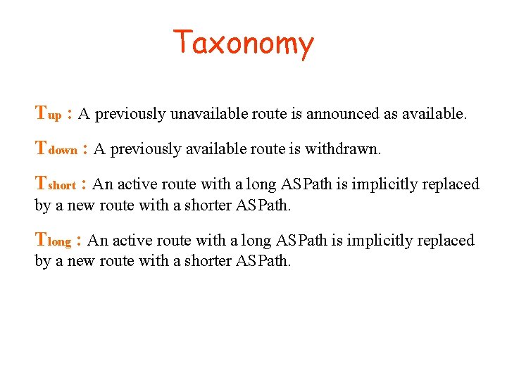 Taxonomy Tup : A previously unavailable route is announced as available. Tdown : A