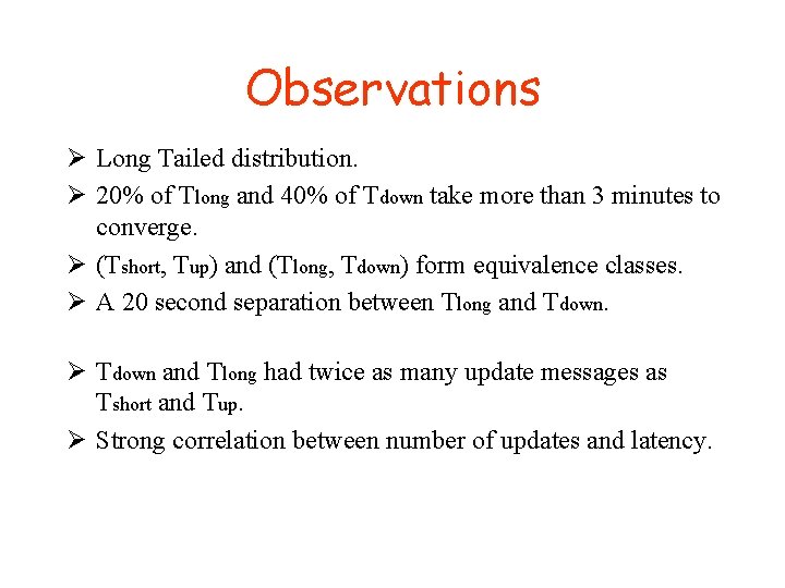Observations Ø Long Tailed distribution. Ø 20% of Tlong and 40% of Tdown take