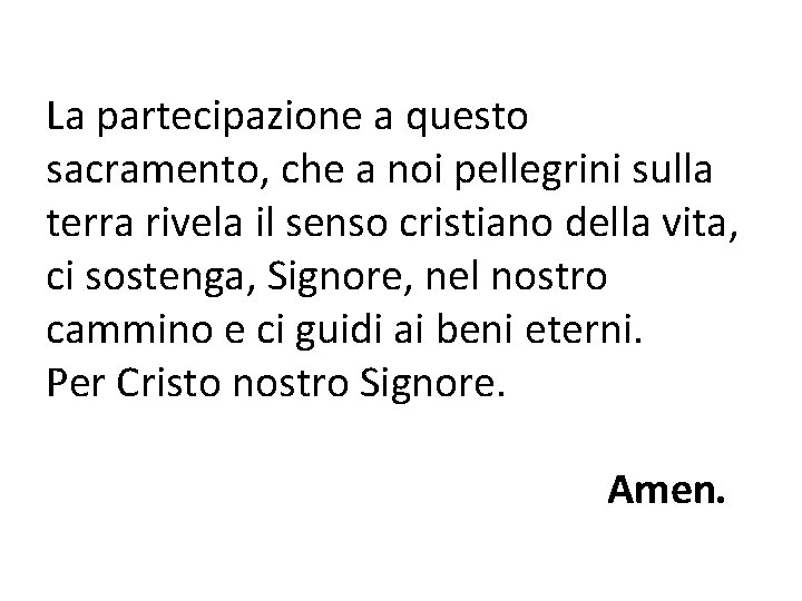 La partecipazione a questo sacramento, che a noi pellegrini sulla terra rivela il senso