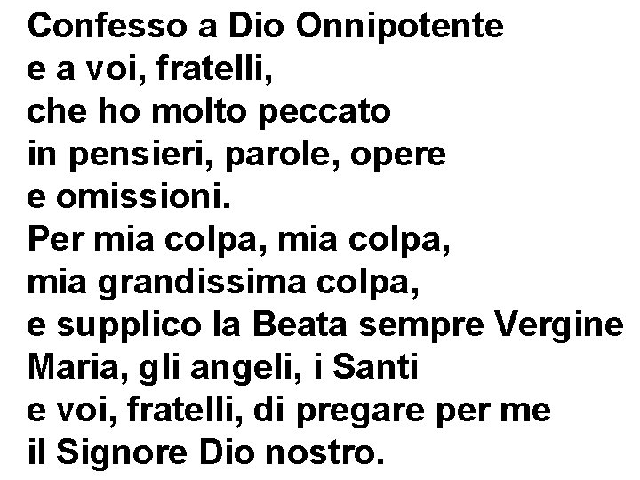 Confesso a Dio Onnipotente e a voi, fratelli, che ho molto peccato in pensieri,