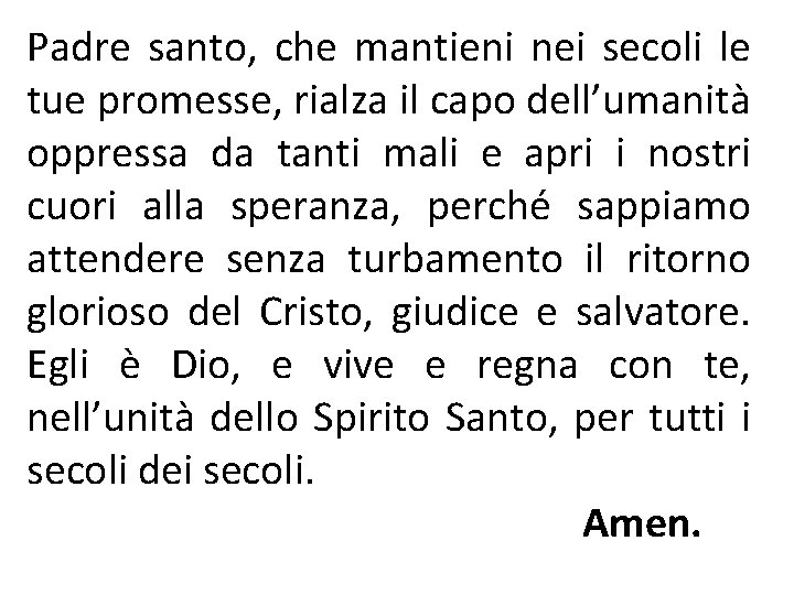 Padre santo, che mantieni nei secoli le tue promesse, rialza il capo dell’umanità oppressa