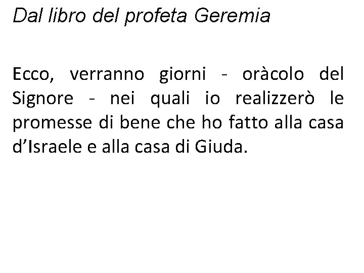 Dal libro del profeta Geremia Ecco, verranno giorni - oràcolo del Signore - nei