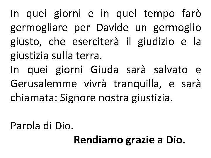 In quei giorni e in quel tempo farò germogliare per Davide un germoglio giusto,