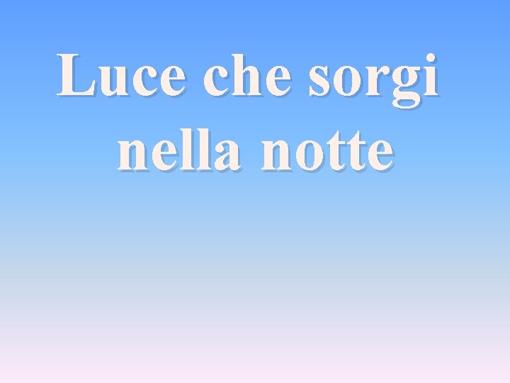 Luce che sorgi nella notte 