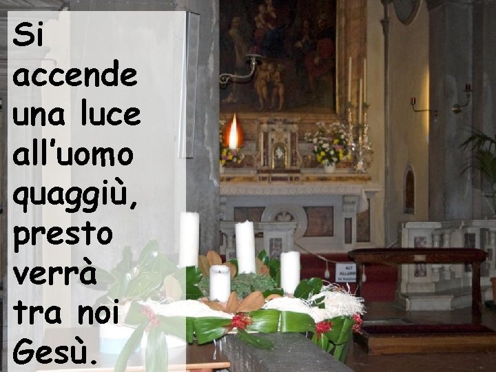 Si accende una luce all’uomo quaggiù, presto verrà tra noi Gesù. 
