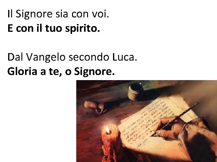 Il Signore sia con voi. E con il tuo spirito. Dal Vangelo secondo Luca.