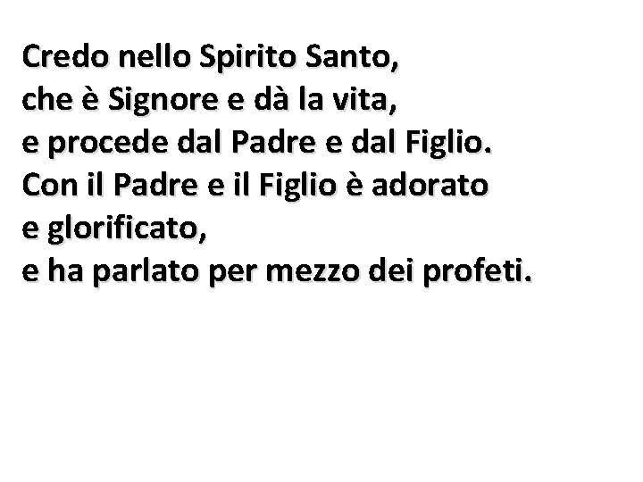 Credo nello Spirito Santo, che è Signore e dà la vita, e procede dal