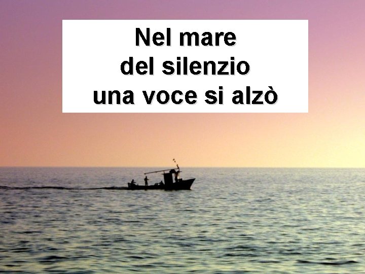 Nel mare del silenzio una voce si alzò 