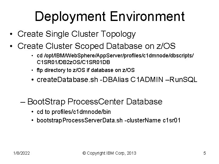 Deployment Environment • Create Single Cluster Topology • Create Cluster Scoped Database on z/OS