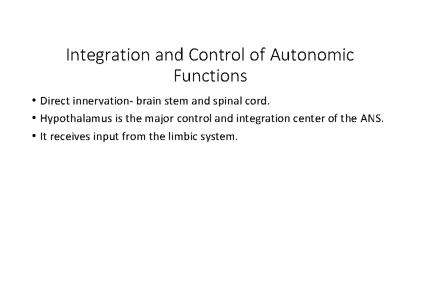 Integration and Control of Autonomic Functions • Direct innervation‐ brain stem and spinal cord.