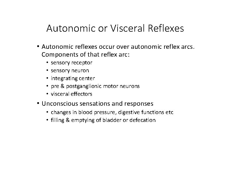 Autonomic or Visceral Reflexes • Autonomic reflexes occur over autonomic reflex arcs. Components of