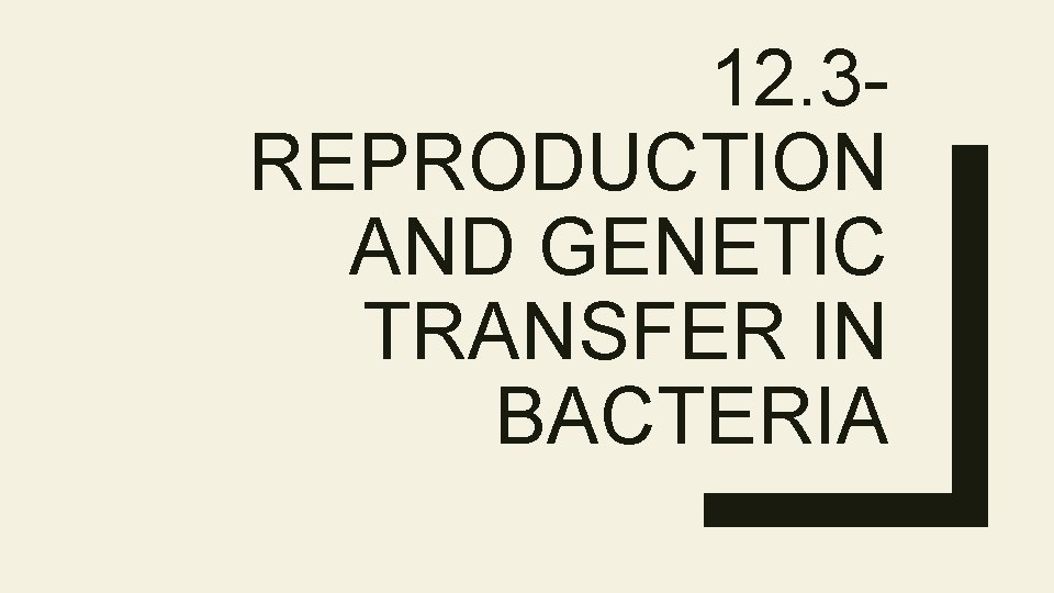 12. 3 REPRODUCTION AND GENETIC TRANSFER IN BACTERIA 