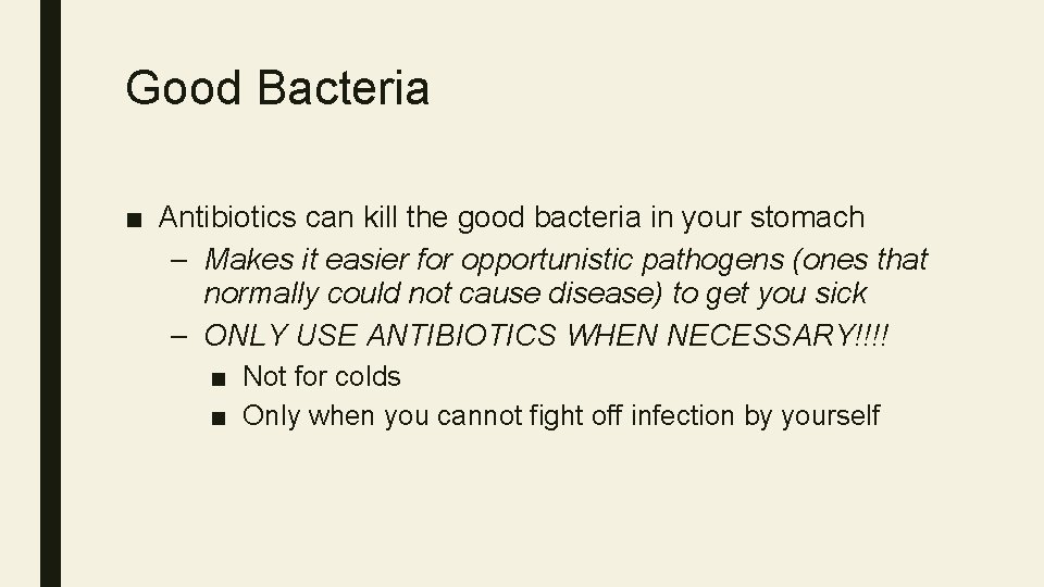 Good Bacteria ■ Antibiotics can kill the good bacteria in your stomach – Makes