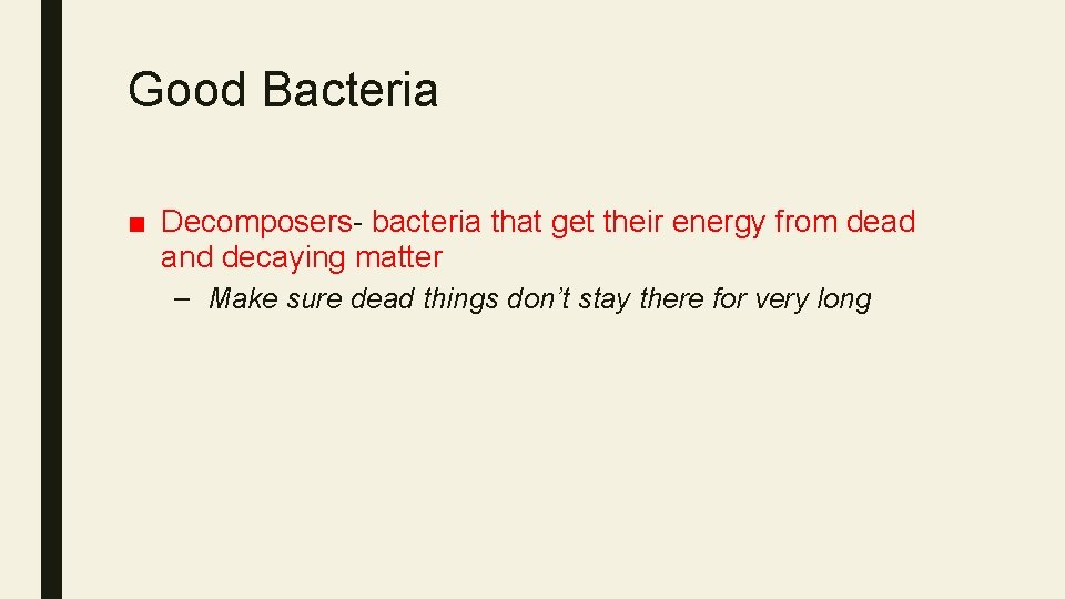 Good Bacteria ■ Decomposers- bacteria that get their energy from dead and decaying matter
