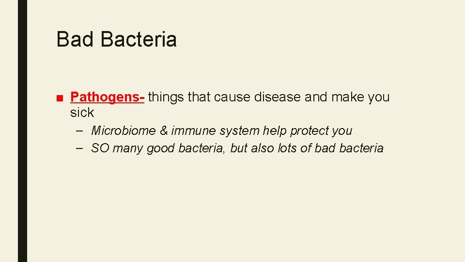 Bad Bacteria ■ Pathogens- things that cause disease and make you sick – Microbiome