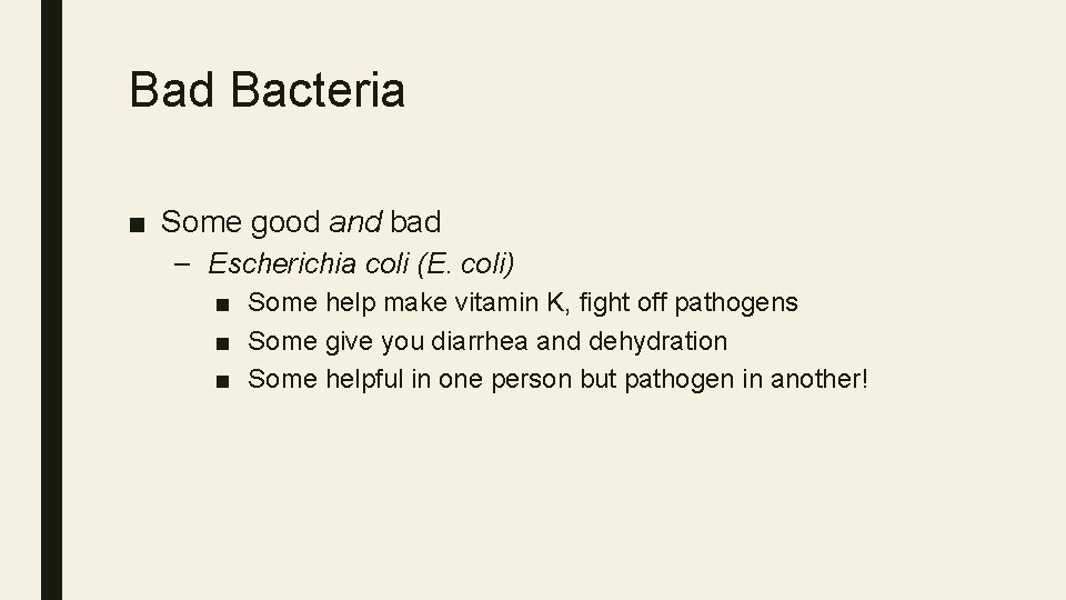 Bad Bacteria ■ Some good and bad – Escherichia coli (E. coli) ■ Some