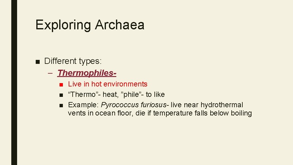 Exploring Archaea ■ Different types: – Thermophiles■ Live in hot environments ■ “Thermo”- heat,