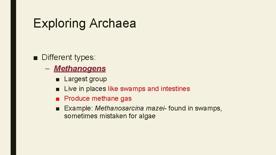 Exploring Archaea ■ Different types: – Methanogens ■ ■ Largest group Live in places
