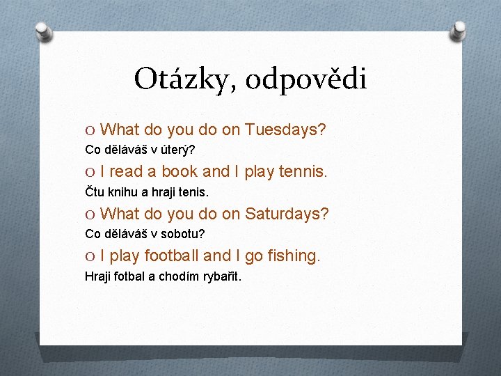 Otázky, odpovědi O What do you do on Tuesdays? Co děláváš v úterý? O