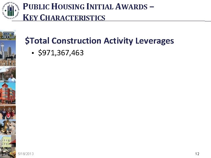 PUBLIC HOUSING INITIAL AWARDS – KEY CHARACTERISTICS $Total Construction Activity Leverages • $971, 367,