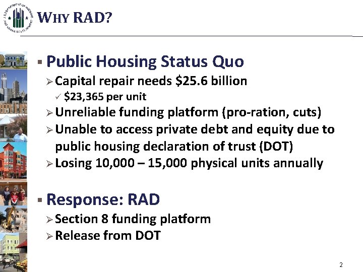 WHY RAD? § Public Ø Capital Housing Status Quo repair needs $25. 6 billion