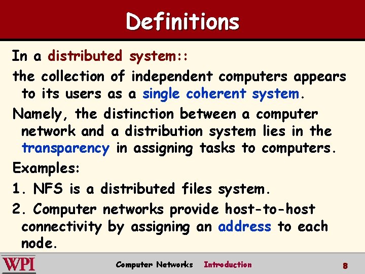 Definitions In a distributed system: : the collection of independent computers appears to its