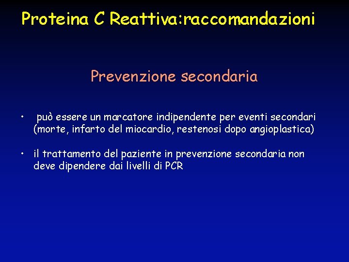 Proteina C Reattiva: raccomandazioni Prevenzione secondaria • può essere un marcatore indipendente per eventi