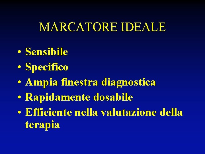 MARCATORE IDEALE • • • Sensibile Specifico Ampia finestra diagnostica Rapidamente dosabile Efficiente nella