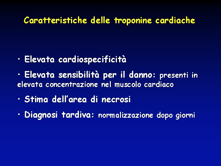 Caratteristiche delle troponine cardiache • Elevata cardiospecificità • Elevata sensibilità per il danno: presenti