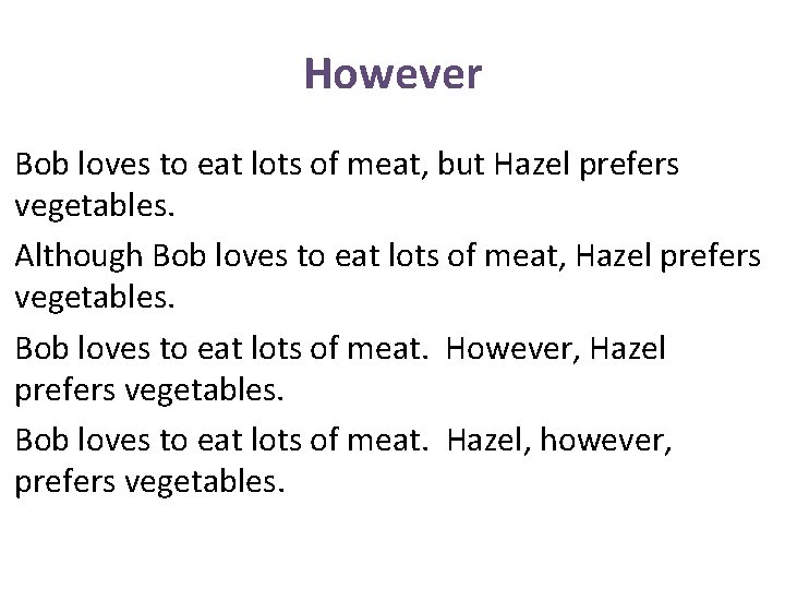 However Bob loves to eat lots of meat, but Hazel prefers vegetables. Although Bob