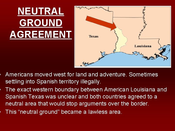 NEUTRAL GROUND AGREEMENT • Americans moved west for land adventure. Sometimes settling into Spanish