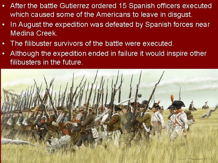  • After the battle Gutierrez ordered 15 Spanish officers executed which caused some