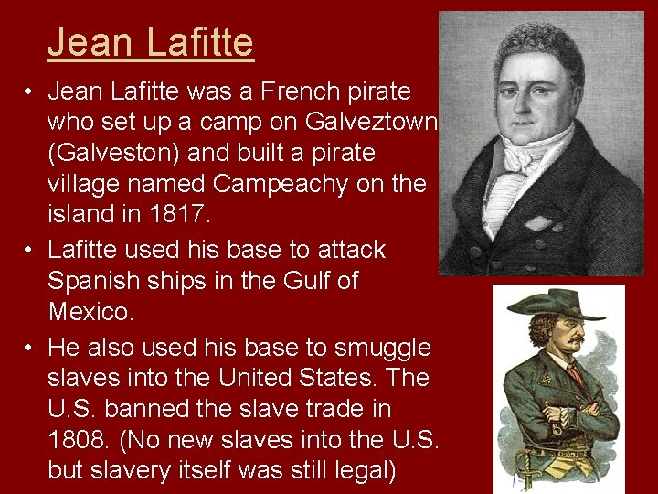 Jean Lafitte • Jean Lafitte was a French pirate who set up a camp