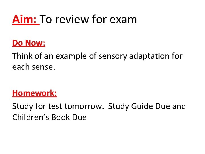 Aim: To review for exam Do Now: Think of an example of sensory adaptation