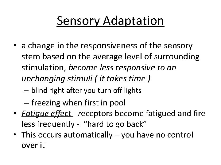 Sensory Adaptation • a change in the responsiveness of the sensory stem based on