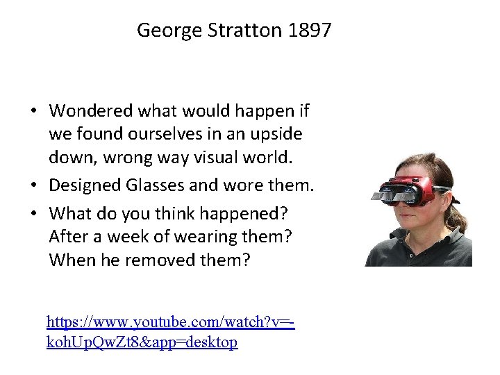 George Stratton 1897 • Wondered what would happen if we found ourselves in an