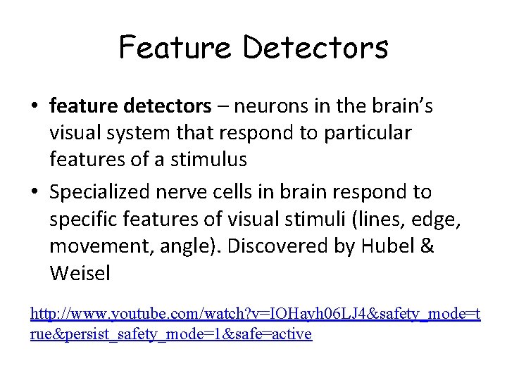 Feature Detectors • feature detectors – neurons in the brain’s visual system that respond