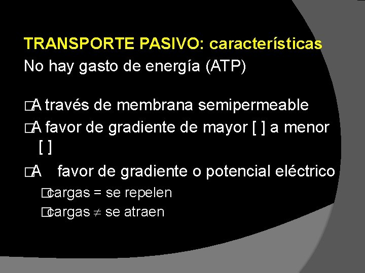 TRANSPORTE PASIVO: características No hay gasto de energía (ATP) �A través de membrana semipermeable