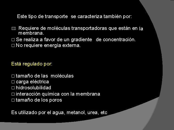 Este tipo de transporte se caracteriza también por: Requiere de moléculas transportadoras que están