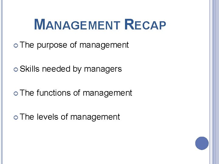 MANAGEMENT RECAP The purpose of management Skills needed by managers The functions of management