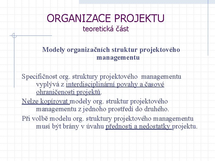 ORGANIZACE PROJEKTU teoretická část Modely organizačních struktur projektového managementu Specifičnost org. struktury projektového managementu