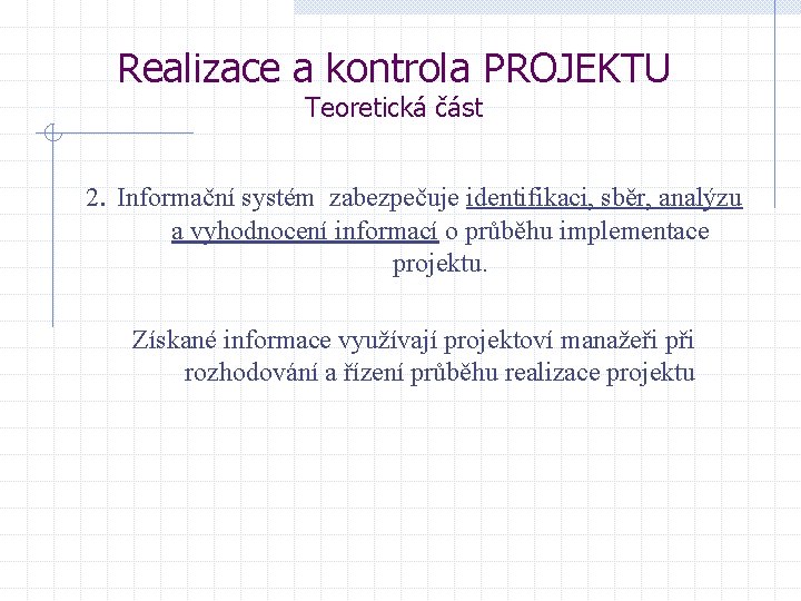 Realizace a kontrola PROJEKTU Teoretická část 2. Informační systém zabezpečuje identifikaci, sběr, analýzu a