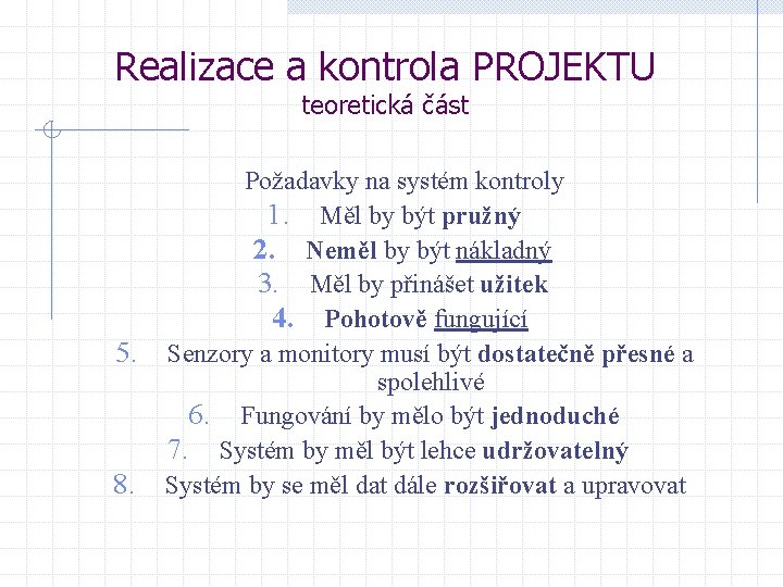 Realizace a kontrola PROJEKTU teoretická část 5. 8. Požadavky na systém kontroly 1. Měl