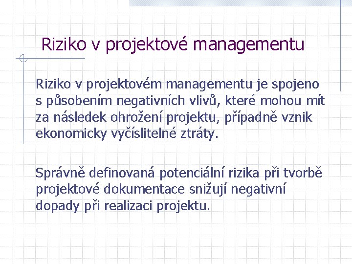 Riziko v projektové managementu Riziko v projektovém managementu je spojeno s působením negativních vlivů,