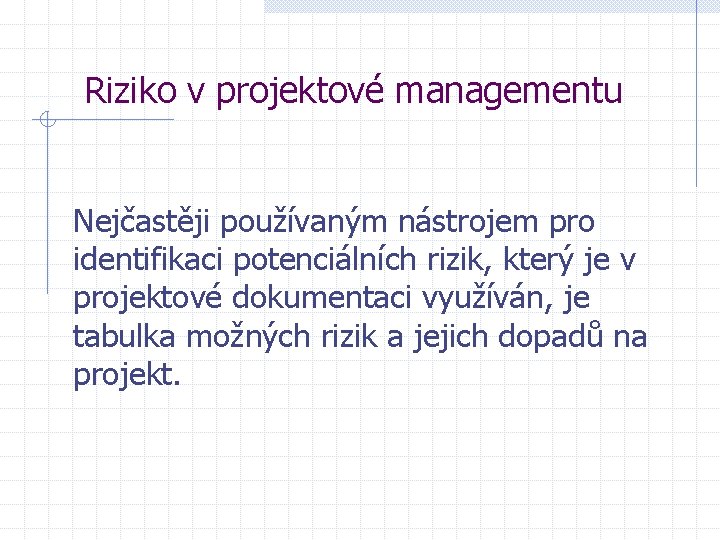 Riziko v projektové managementu Nejčastěji používaným nástrojem pro identifikaci potenciálních rizik, který je v