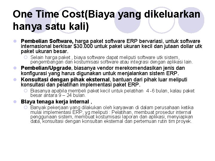 One Time Cost(Biaya yang dikeluarkan hanya satu kali) l Pembelian Software, harga paket software