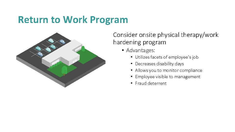 Return to Work Program Consider onsite physical therapy/work hardening program • Advantages: • •