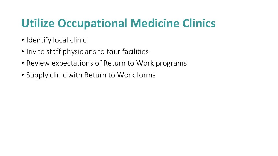 Utilize Occupational Medicine Clinics • Identify local clinic • Invite staff physicians to tour