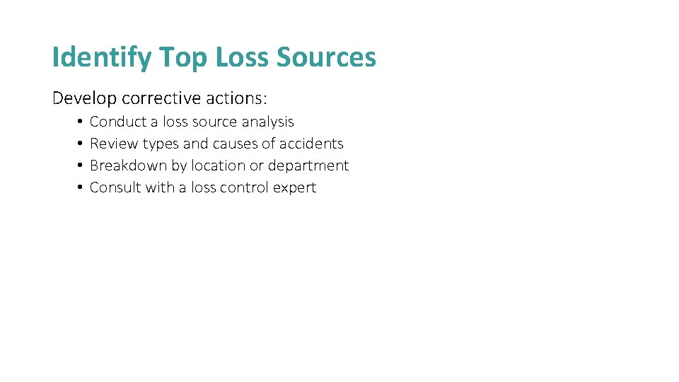 Identify Top Loss Sources Develop corrective actions: • • Conduct a loss source analysis
